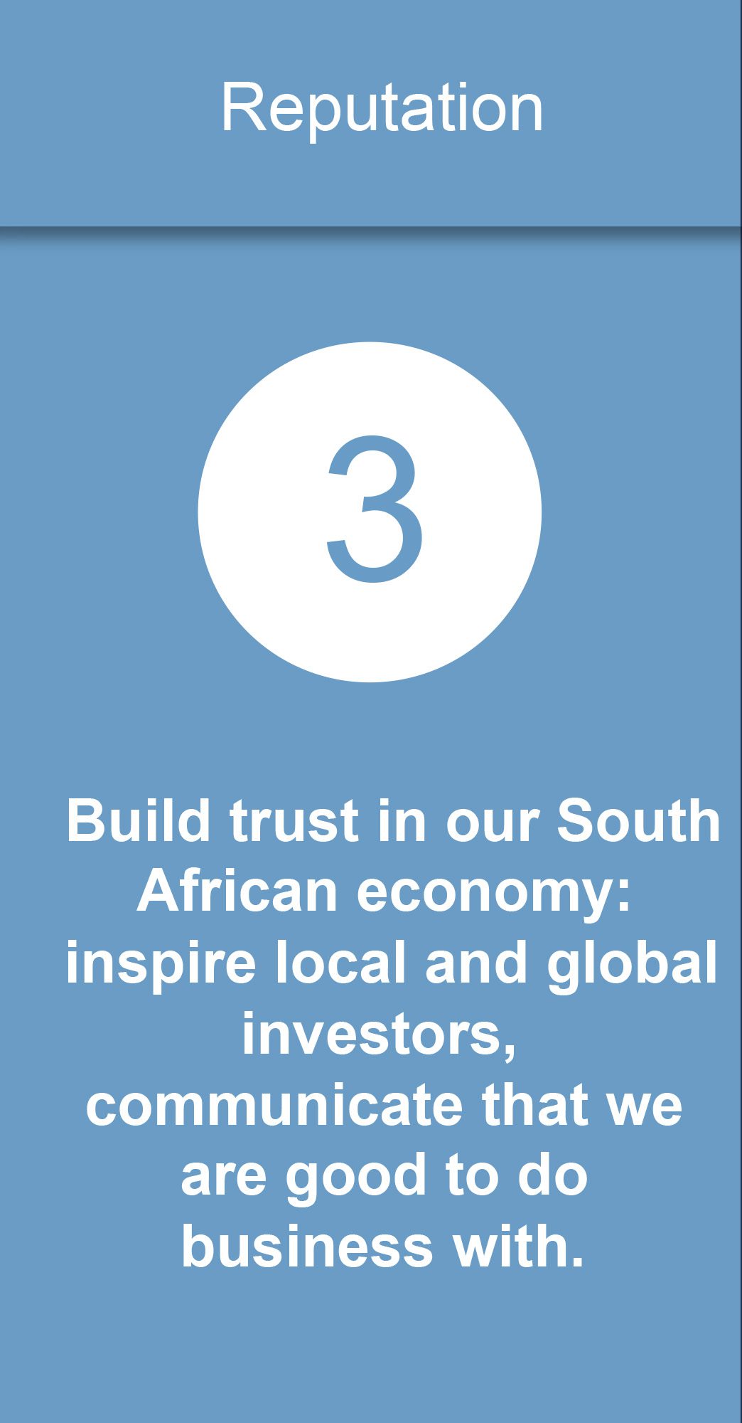 Build trust in our South African economy: inspire local and global investors, communicate that we are good to do business with.