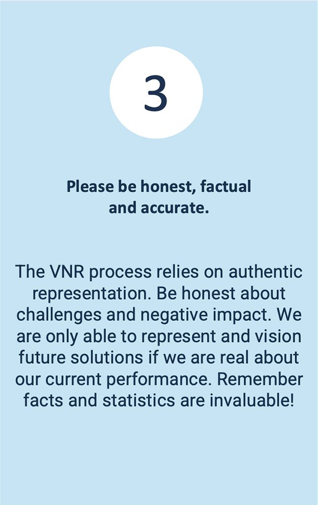 The VNR process relies on authentic representation. Be honest about challenges and negative impact. We are only able to represent and vision future solutions if we are real about our current performance. Remember facts and statistics are invaluable!